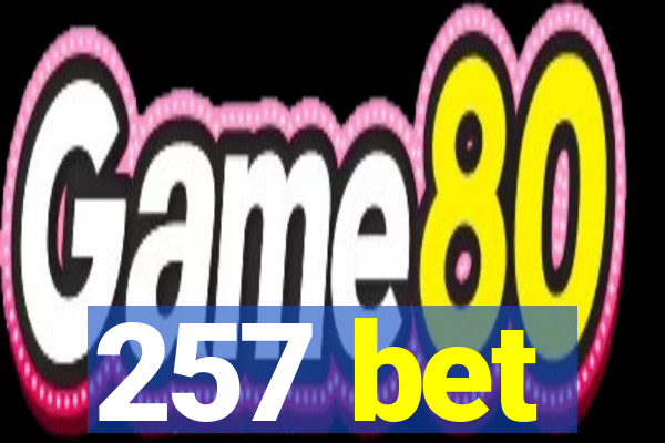 257 bet